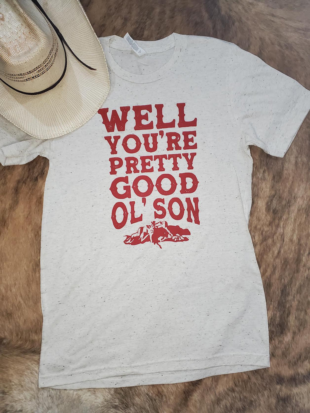 WELL YOU'RE PRETTY GOOD OL' SON